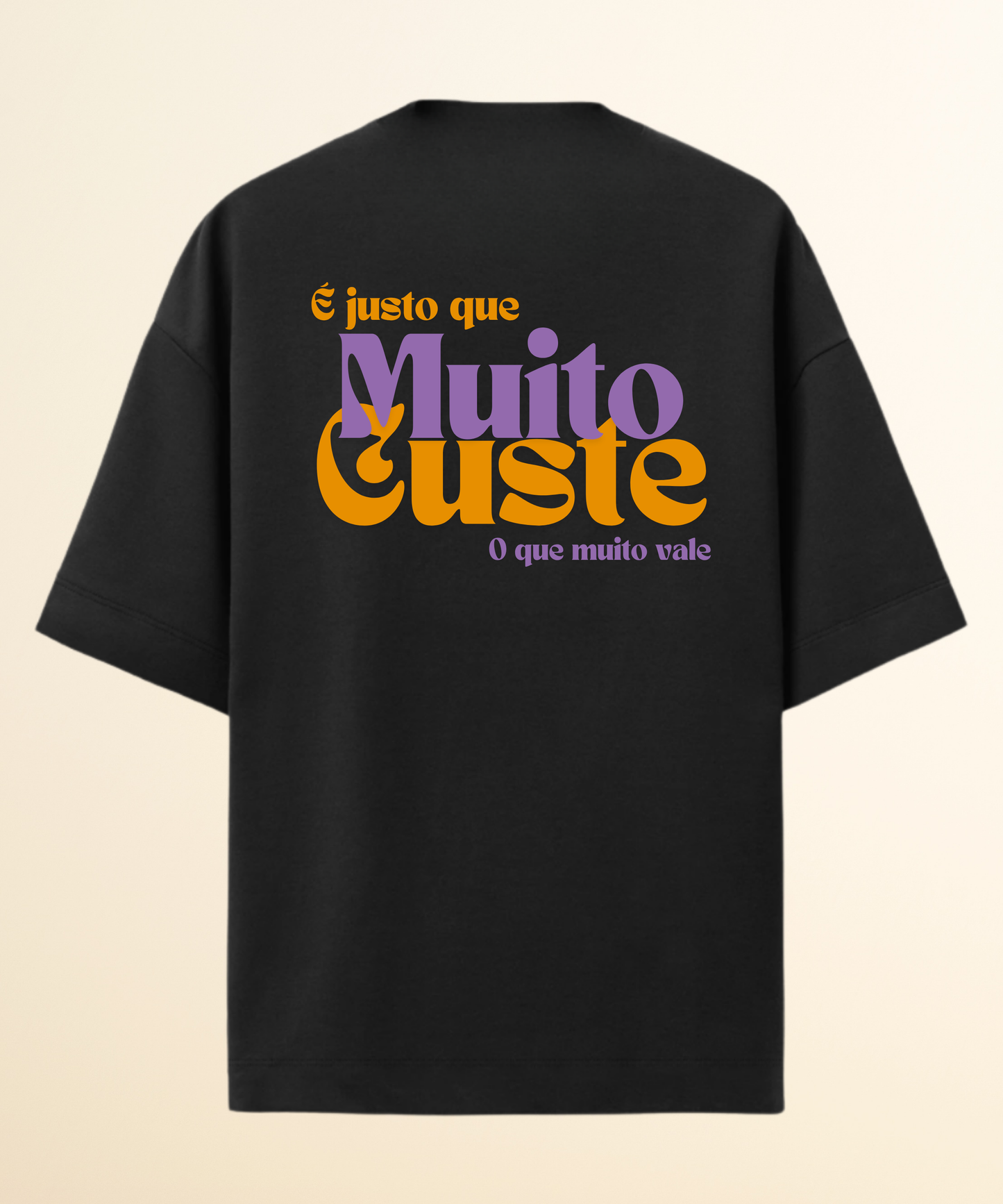 Camiseta Oversized É justo que muito custe o que muito vale
