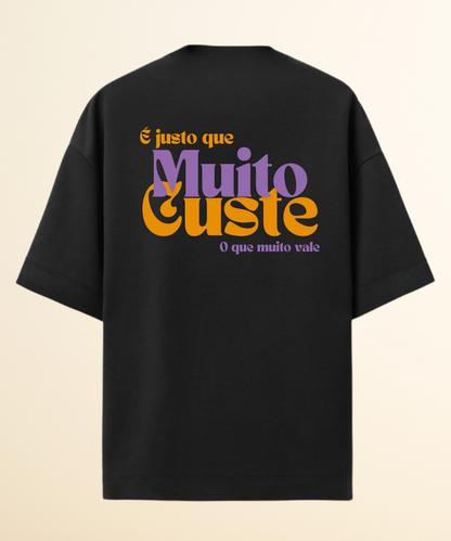 Camiseta Oversized É justo que muito custe o que muito vale