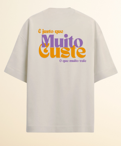 Camiseta Oversized É justo que muito custe o que muito vale
