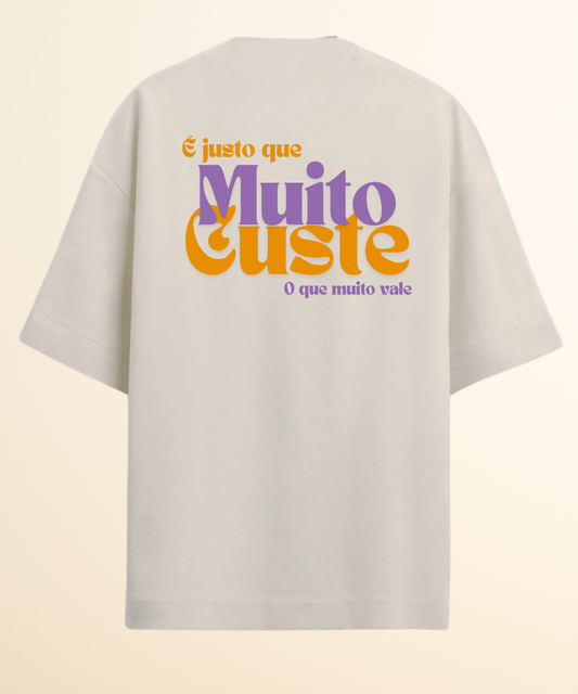 Camiseta Oversized É justo que muito custe o que muito vale