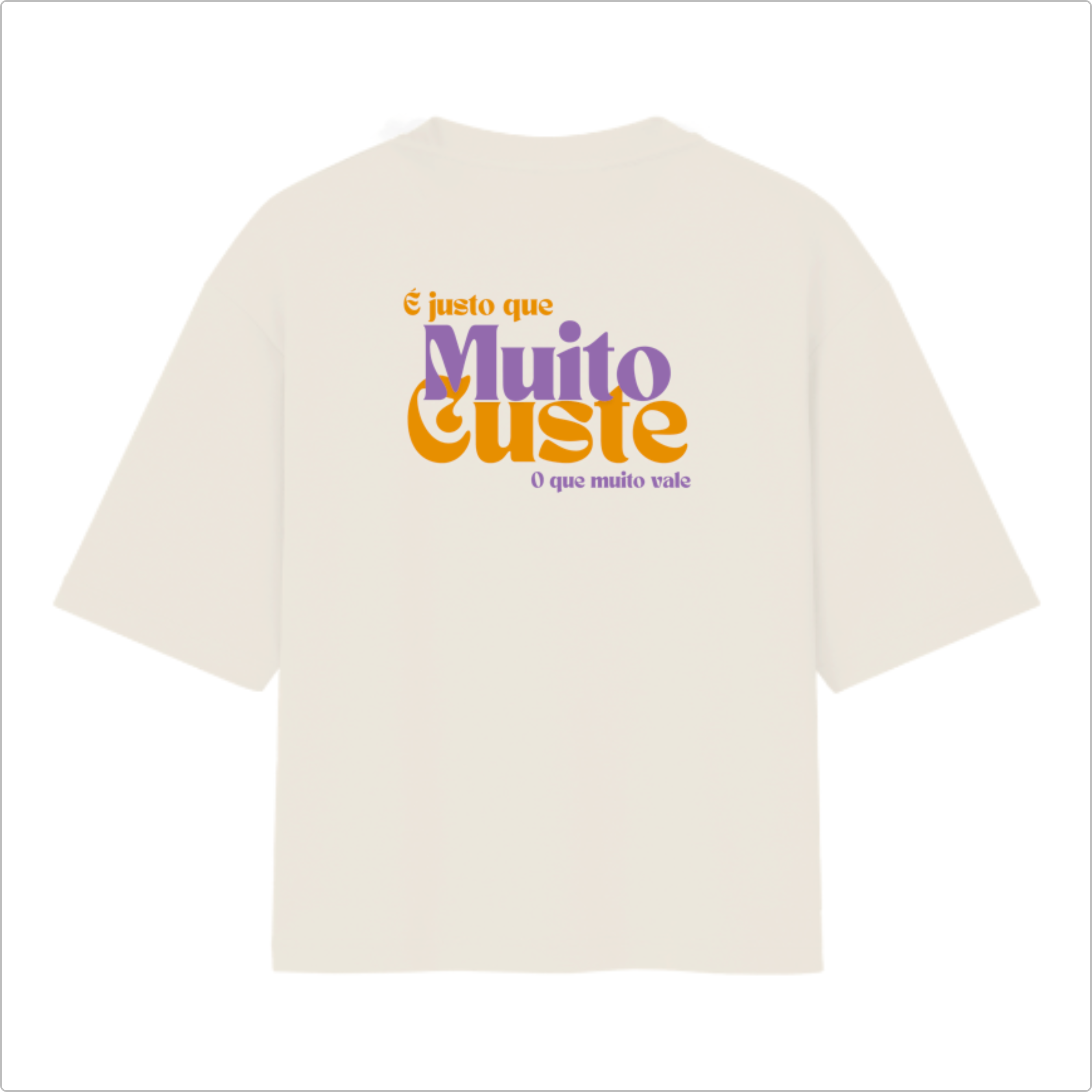 Camiseta Oversized É justo que muito custe o que muito vale